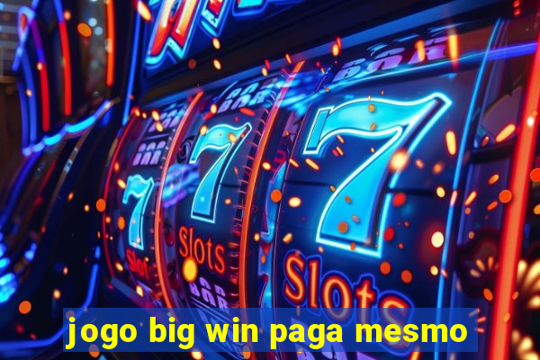 jogo big win paga mesmo