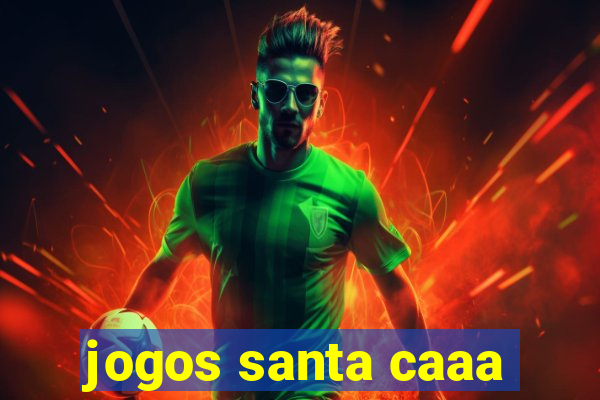 jogos santa caaa