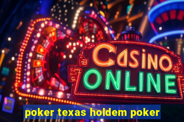 poker texas holdem poker