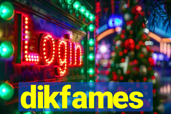 dikfames