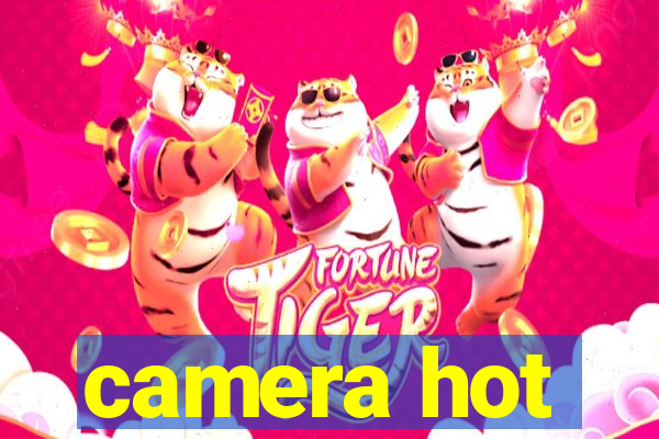 camera hot