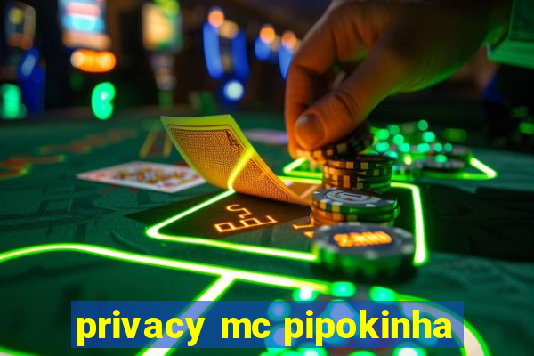 privacy mc pipokinha