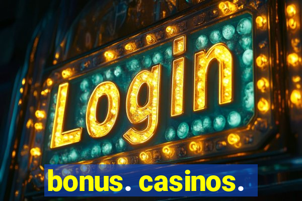 bonus. casinos.