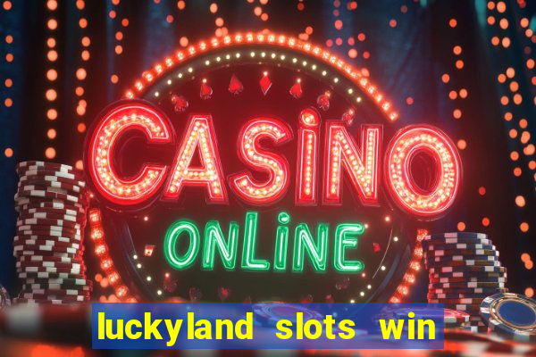 luckyland slots win real cash