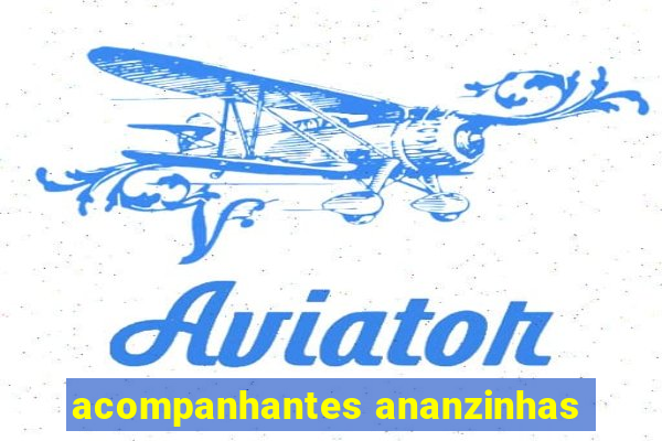 acompanhantes ananzinhas