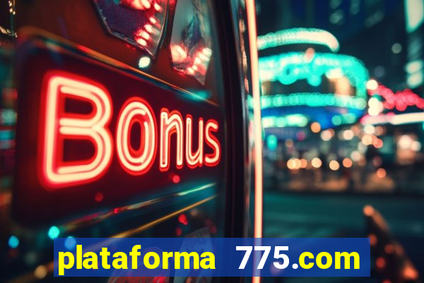 plataforma 775.com é confiavel