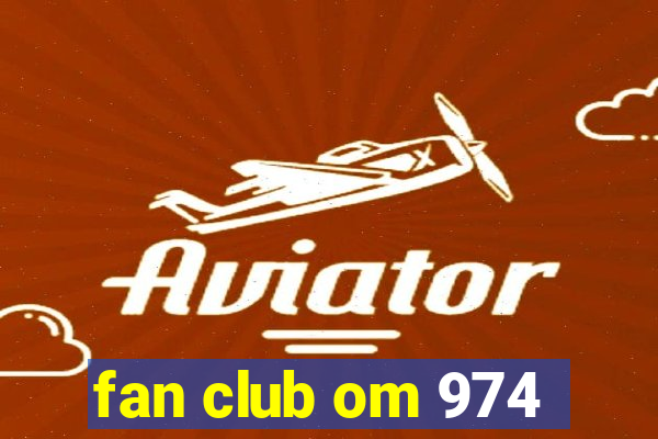 fan club om 974