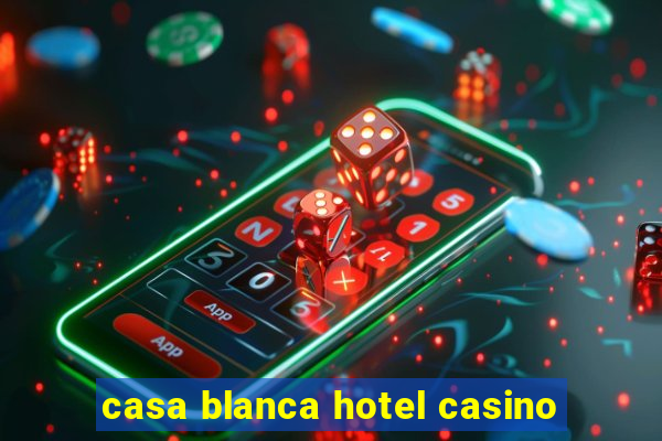 casa blanca hotel casino