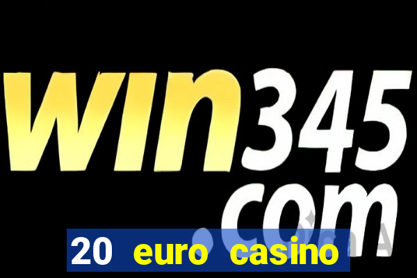 20 euro casino bonus ohne einzahlung