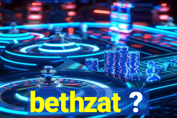 bethzat ?