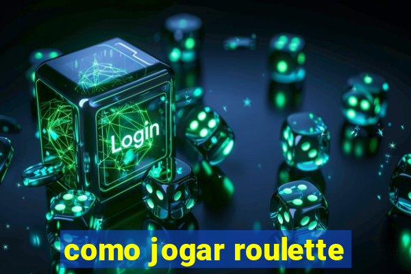 como jogar roulette