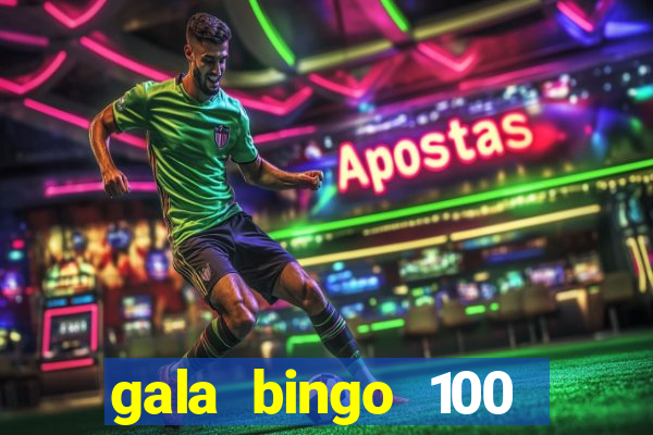 gala bingo 100 free spins