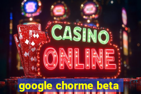 google chorme beta