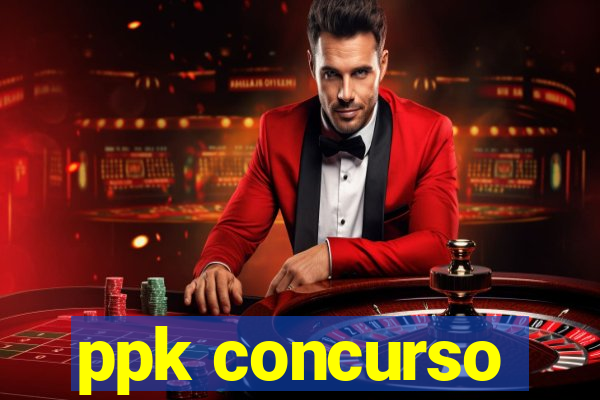 ppk concurso