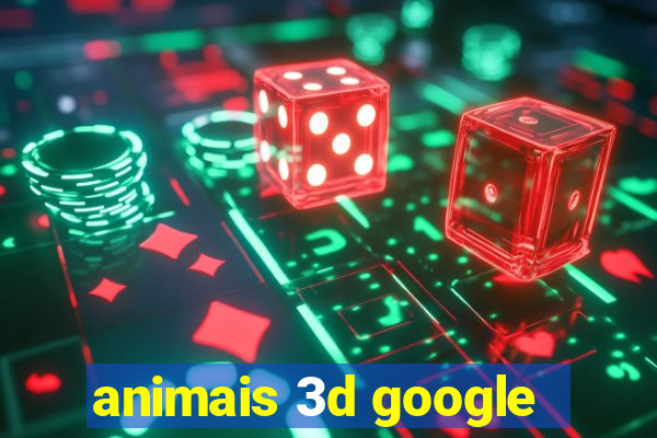 animais 3d google