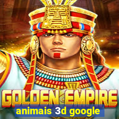 animais 3d google