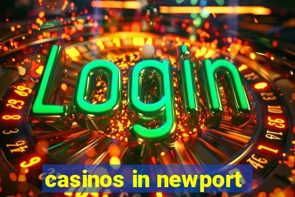 casinos in newport