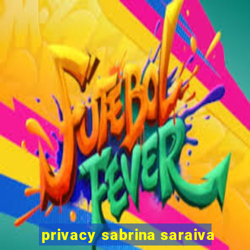 privacy sabrina saraiva