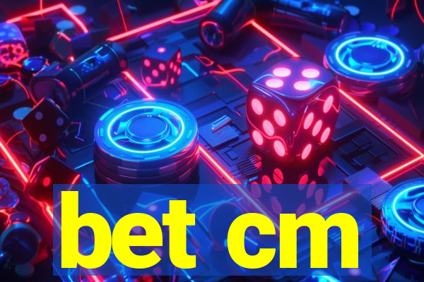 bet cm