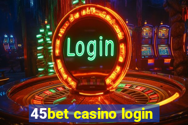 45bet casino login