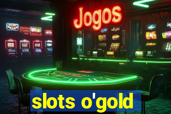 slots o'gold