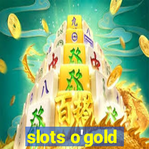 slots o'gold