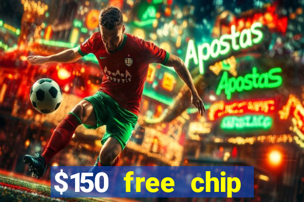 $150 free chip casinos 2022 no deposit