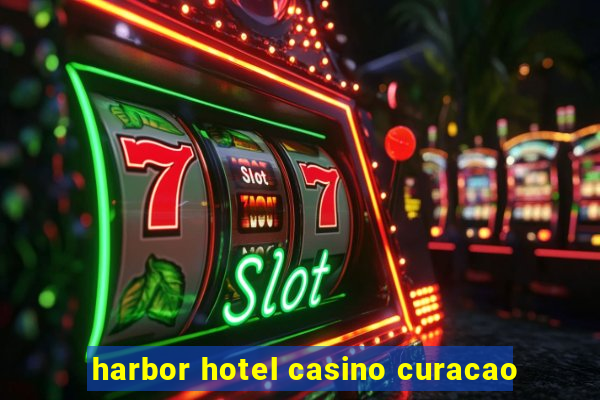 harbor hotel casino curacao