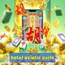 hotel aviatic paris