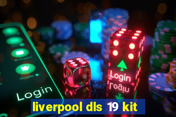 liverpool dls 19 kit