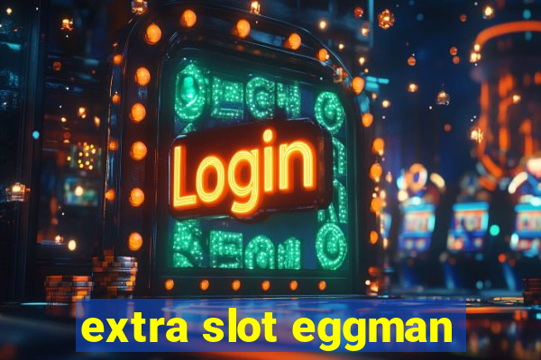 extra slot eggman