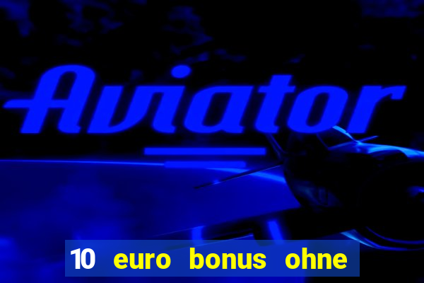 10 euro bonus ohne einzahlung online casino