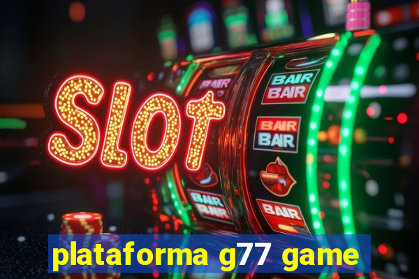 plataforma g77 game