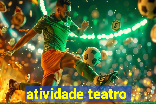 atividade teatro