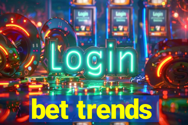 bet trends