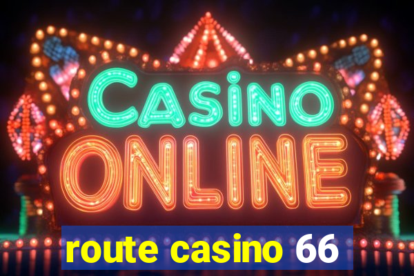 route casino 66