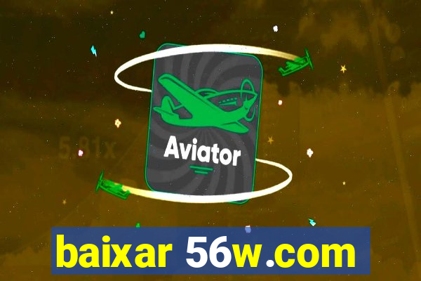 baixar 56w.com