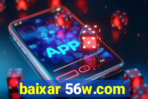 baixar 56w.com