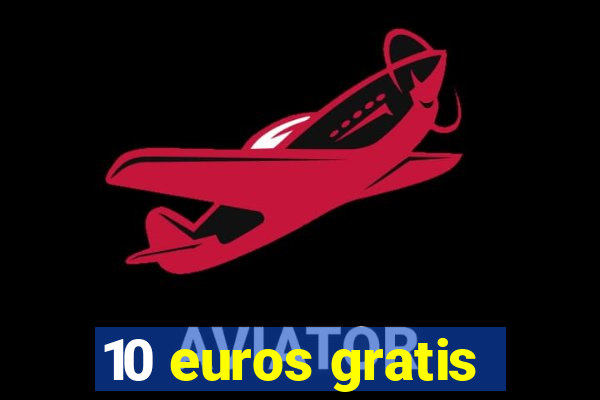 10 euros gratis