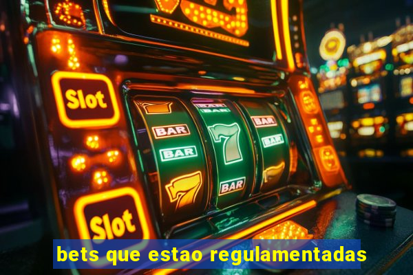 bets que estao regulamentadas