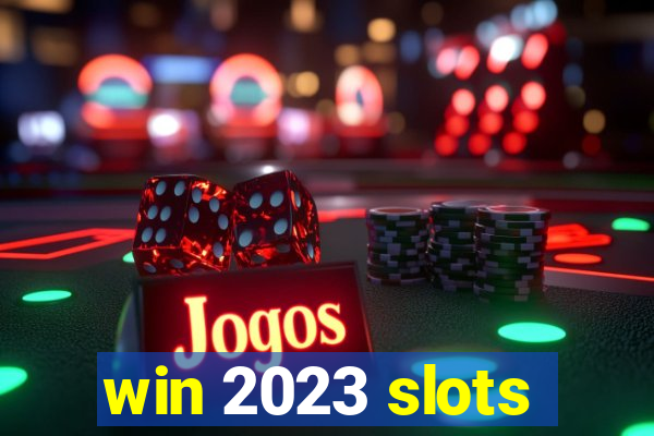 win 2023 slots