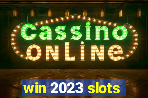 win 2023 slots