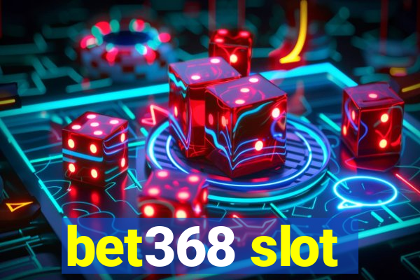 bet368 slot