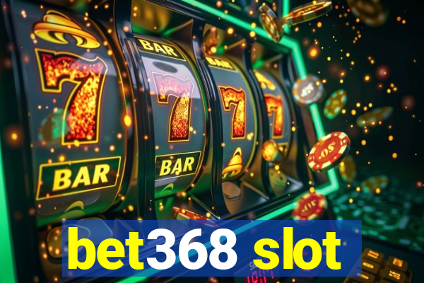 bet368 slot