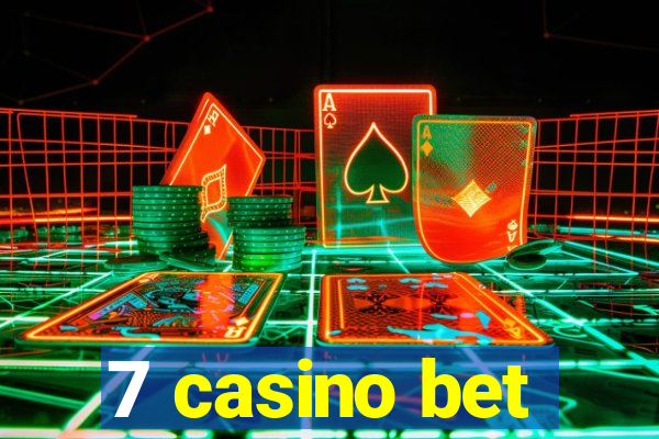 7 casino bet