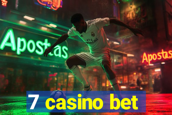 7 casino bet