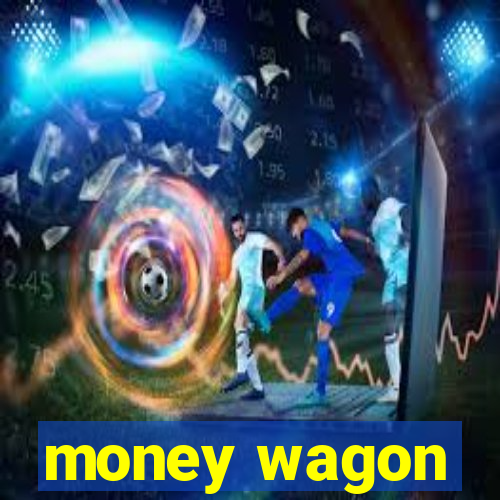 money wagon