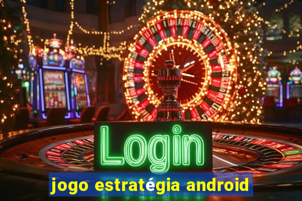 jogo estratégia android