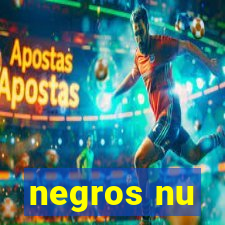 negros nu