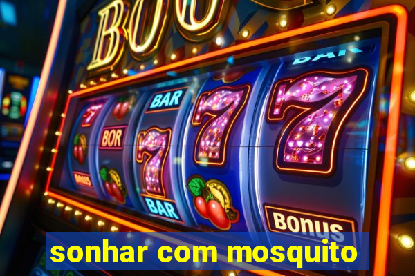 sonhar com mosquito